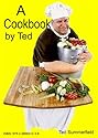 A Cookbok By Ted (A Cookbook By Ted)