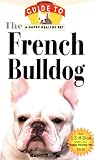 The French Bulldog: An Owner's Guide to a Happy Healthy Pet