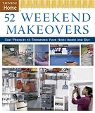 52 Weekend Makeovers: Easy Projects to Transform Your Home Inside and Out (Taunton Home)