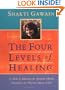 The Four Levels of Healing: A Guide to Balancing the Spiritual, Mental, Emotional, and Physical Aspects of Life (Gawain, Shakti)