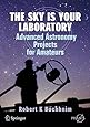 The Sky is Your Laboratory: Advanced Astronomy Projects for Amateurs (Springer Praxis Books)