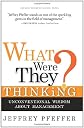 What Were They Thinking?: Unconventional Wisdom About Management