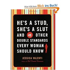 He's a Stud, She's a Slut, and 49 Other Double Standards Every Woman Should Know