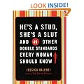 He's a Stud, She's a Slut and 49 Other Double Standards Every Woman Should Know