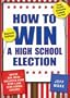 How to Win a High School Election: Advice and Ideas Collected from Over 1,000 High School Seniors!