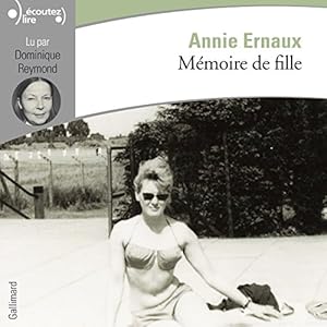 Mémoire de fille | Livre audio Auteur(s) : Annie Ernaux Narrateur(s) : Dominique Reymond