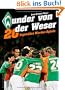Wunder von der Weser: 20 legend�re Werder-Spiele