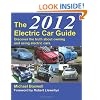 The Electric Car Guide 2012: Discover the Truth About Owning and Using an Electric Car