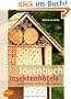 Ideenbuch Insektenhotels: 30 Nisthilfen einfach selbst gebaut