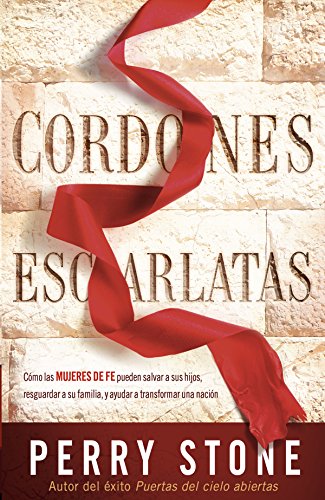 Cordones escarlatas: Cómo las mujeres de fe pueden salvar a sus hijos, resguardar a su familia, y ayudar a transformar una nación (Spanish Edition)