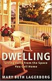 Dwelling: Living Fully from the Space You Call Home