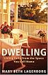 Dwelling: Living Fully from the Space You Call Home