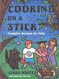 Cooking on a Stick: Campfire Recipes for Kids (Acitvities for Kids) Cooking on a Stick