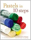 Pastels in 10 steps : learn all the techniques you need in just one painting