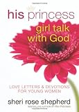His Princess Girl Talk with God: Love Letters and Devotions for Young Women