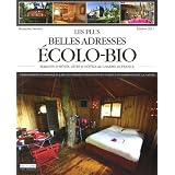 Les plus belles adresses �colo-bio : Maisons d'h�tes, g�tes et h�tels de charme en France : Etablissements �cologiques & bio de charme en France pour un s�jour en harmonie avec la naturepar Benjamin Samaha