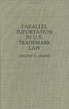 Parallel Importation in U.S. Trademark Law: (Contributions in Legal Studies)