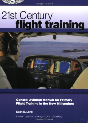21st Century Flight Training: General Aviation Manual for Primary Flight Training in the New Millennium