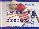 The Knitter's Guide to Sweater Design: Carmen Michelson