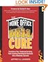 The Home Office From Hell Cure: Transform Your Underperforming, Time-Sucking Homebased Business Into a Runaway Success