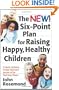 The New Six-Point Plan for Raising Happy, Healthy Children