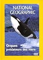 National Geographic : Orques, pr&eacute;dateurs des mers
