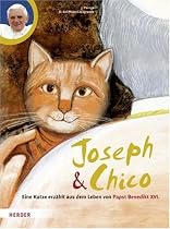 Joseph und Chico: Eine Katze erzählt aus dem Leben von Papst Benedikt XVI.