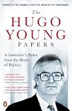 The Hugo Young papers : a journalist's notes from the heart of politics