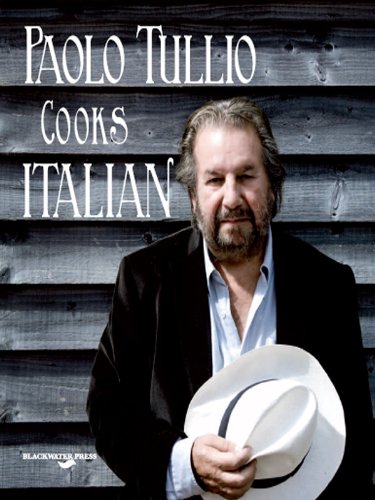 Paolo Tullio Cooks Italian: Italian Recipes