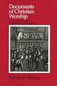 Documents of Christian Worship: Descriptive and Interpretive Sources