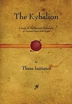 The Kybalion: A Study of The Hermetic Philosophy of Ancient Egypt and Greece The Kybalion: A Study of The Hermetic Philosophy of Ancient Egypt and Greece