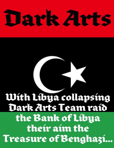 Dark Arts - Raid on The Treasure of Benghazi - A Short Story