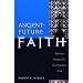 Ancient-Future Faith: Rethinking Evangelicalism for a Postmodern World