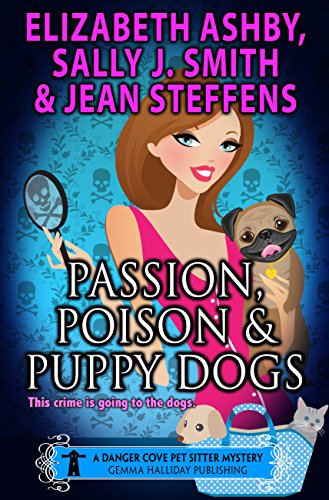 Passion, Poison & Puppy Dogs: A Danger Cove Pet Sitter Mystery (Danger Cove Mysteries Book 9)