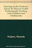 Drawing on the evidence : advice for mental health professionals working with children and adolescents