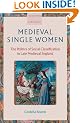 Medieval Single Women: The Politics of Social Classification in Late Medieval England