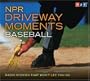 NPR Driveway Moments Baseball: Radio Stories That Won't Let You Go