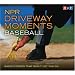 NPR Driveway Moments Baseball: Radio Stories That Won't Let You Go