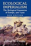 Ecological Imperialism: The Biological Expansion of Europe, 900-1900