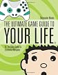 The Ultimate Game Guide To Your Life: Or, The Video Game As Existential Metaphor