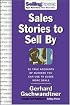 Sales Stories to Sell By: 95 True Accounts of Success You Can Use to Close More Deals (Sellingpower Library)