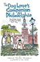 The Dog Lovers Companion to Philadelphia: The Inside Scoop on Where to Take Your Dog