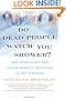 Do Dead People Watch You Shower?: And Other Questions You've Been All but Dying to Ask a Medium