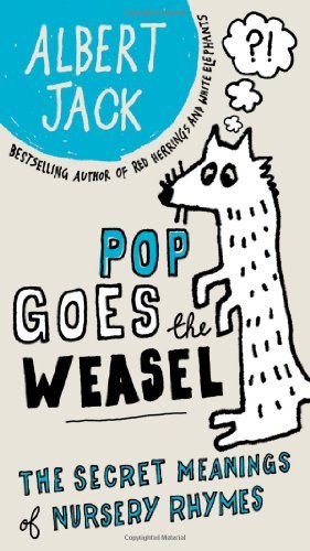 Pop Goes the Weasel: The Secret Meanings of Nursery Rhymes [Paperback] [2009] (Author) Albert Jack