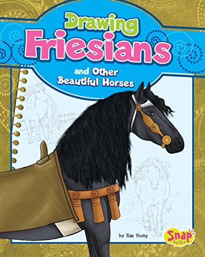 Drawing Friesians and Other Beautiful Horses (Drawing Horses)
