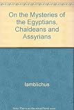 Iamblichus on the mysteries of the Egyptians, Chaldeans, and Assyrians