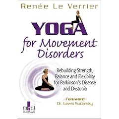 Yoga for Movement Disorders: Rebuilding Strength, Balance and Flexibility for Parkinson's Disease and Dystonia