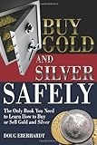 Buy Gold and Silver Safely: The Only Book You Need to Learn How to Buy or Sell Gold and Silver by Doug Eberhardt