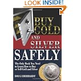 Buy Gold and Silver Safely: The Only Book You Need to Learn How to Buy or Sell Gold and Silver by Doug Eberhardt
