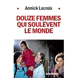 Douze femmes qui soul�vent le mondepar Annick Lacroix
